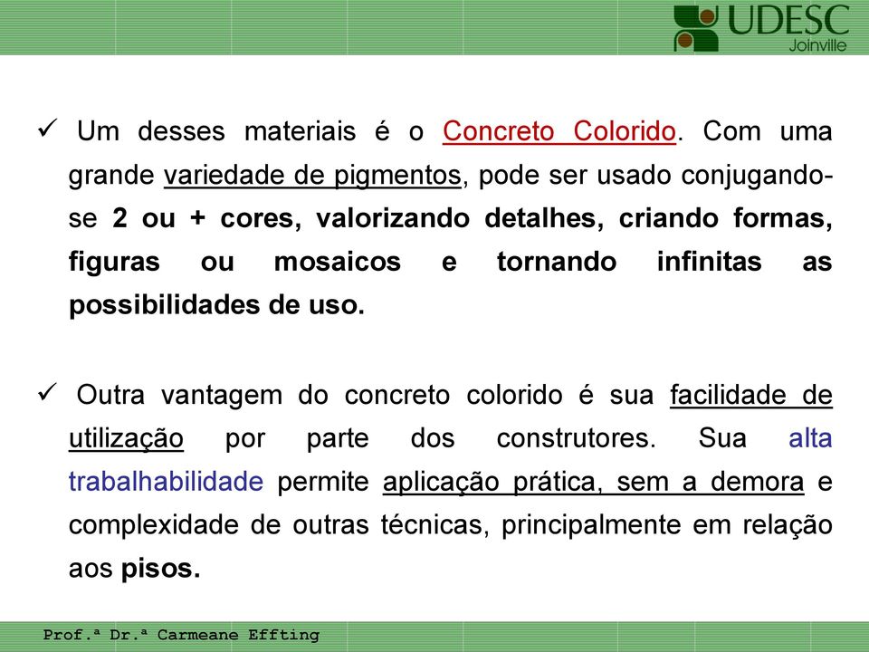 formas, figuras ou mosaicos e tornando infinitas as possibilidades de uso.