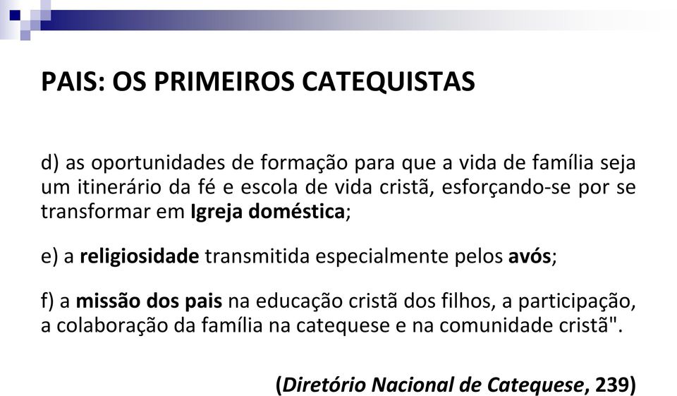 religiosidade transmitida especialmente pelos avós; f) a missão dos pais na educação cristã dos filhos,