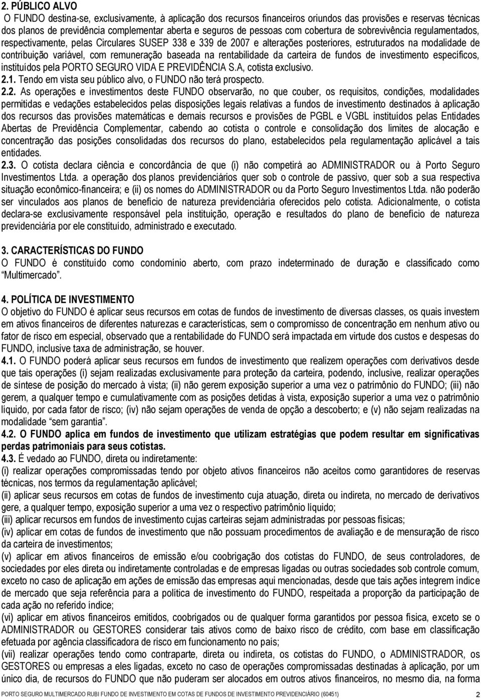 baseada na rentabilidade da carteira de fundos de investimento específicos, instituídos pela PORTO SEGURO VIDA E PREVIDÊNCIA S.A, cotista exclusivo. 2.1.