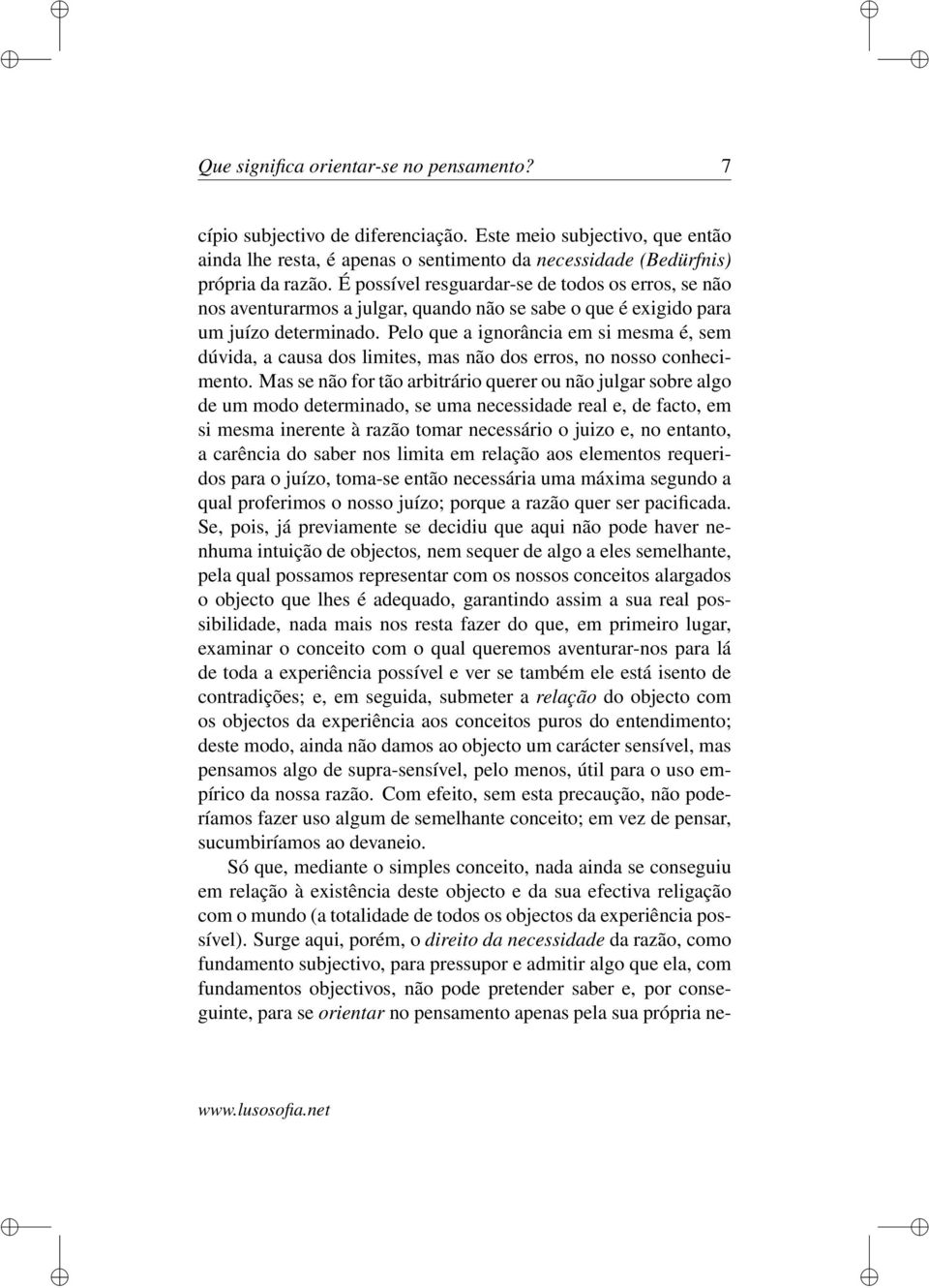 Pelo que a ignorância em si mesma é, sem dúvida, a causa dos limites, mas não dos erros, no nosso conhecimento.