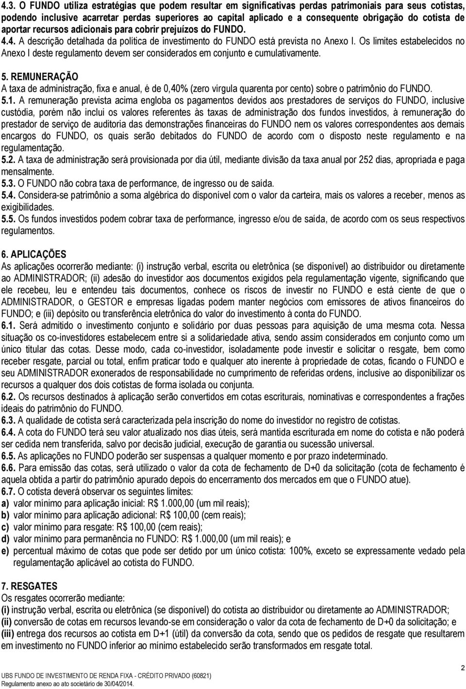 Os limites estabelecidos no Anexo I deste regulamento devem ser considerados em conjunto e cumulativamente. 5.