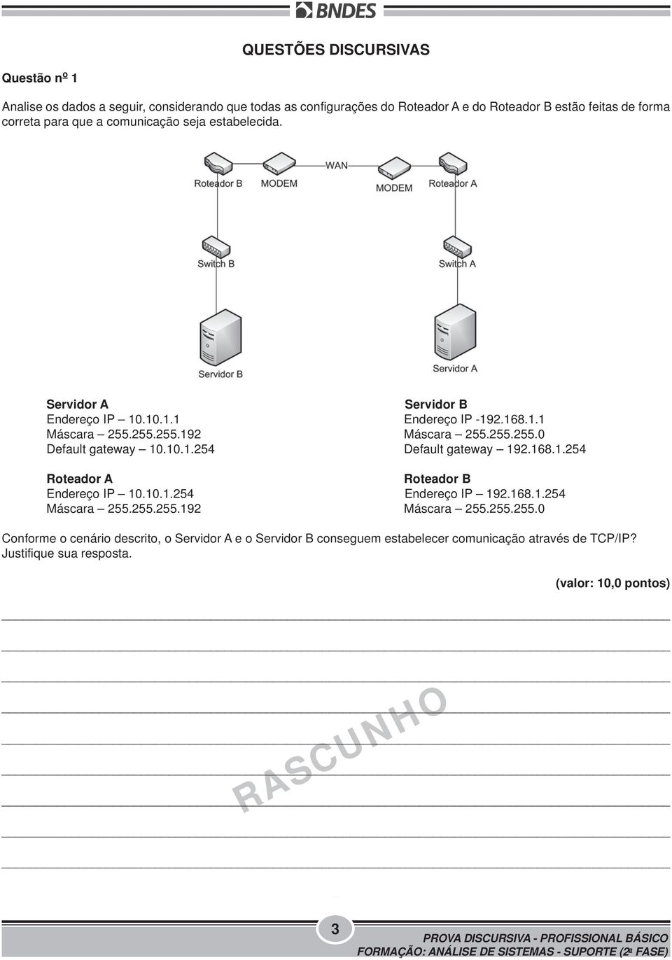 10.1.254 Default gateway 192.168.1.254 Roteador A Roteador B Endereço IP 10.10.1.254 Endereço IP 192.168.1.254 Máscara 255.