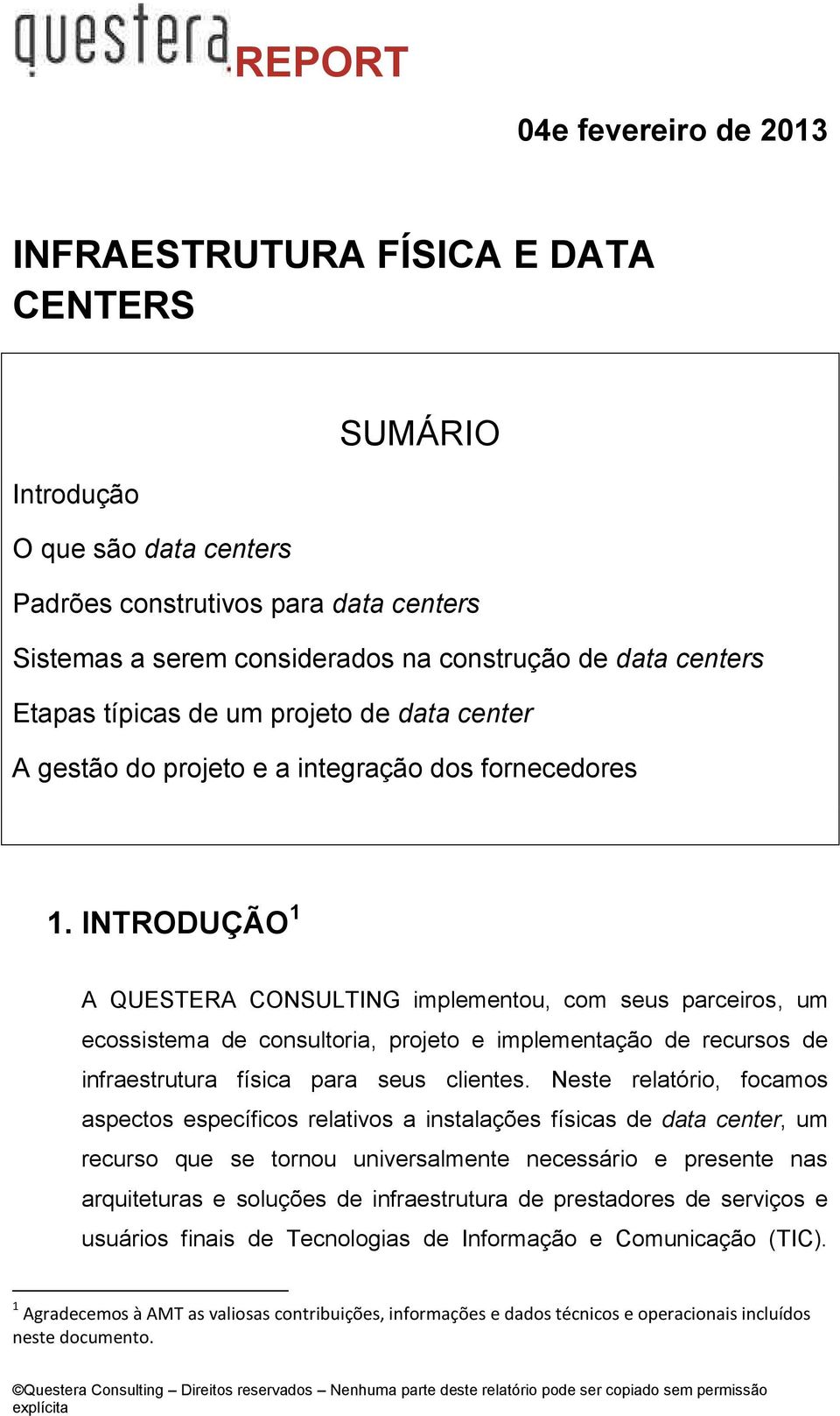 INTRODUÇÃO 1 A QUESTERA CONSULTING implementou, com seus parceiros, um ecossistema de consultoria, projeto e implementação de recursos de infraestrutura física para seus clientes.