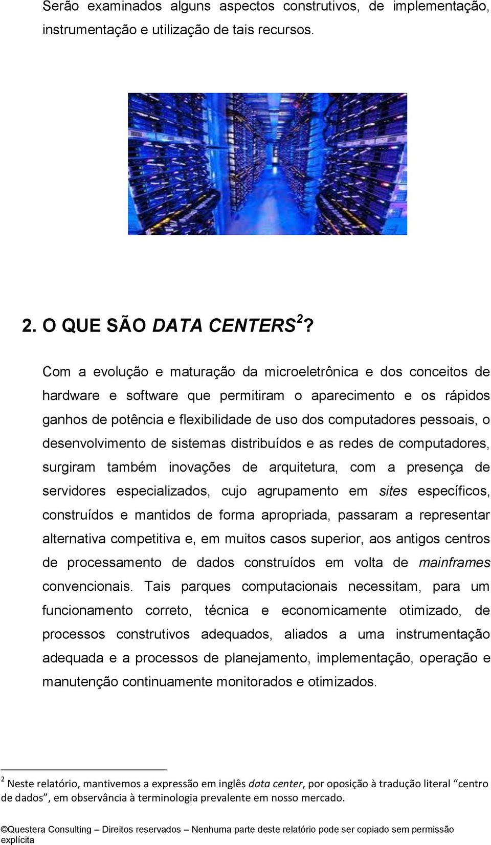 desenvolvimento de sistemas distribuídos e as redes de computadores, surgiram também inovações de arquitetura, com a presença de servidores especializados, cujo agrupamento em sites específicos,