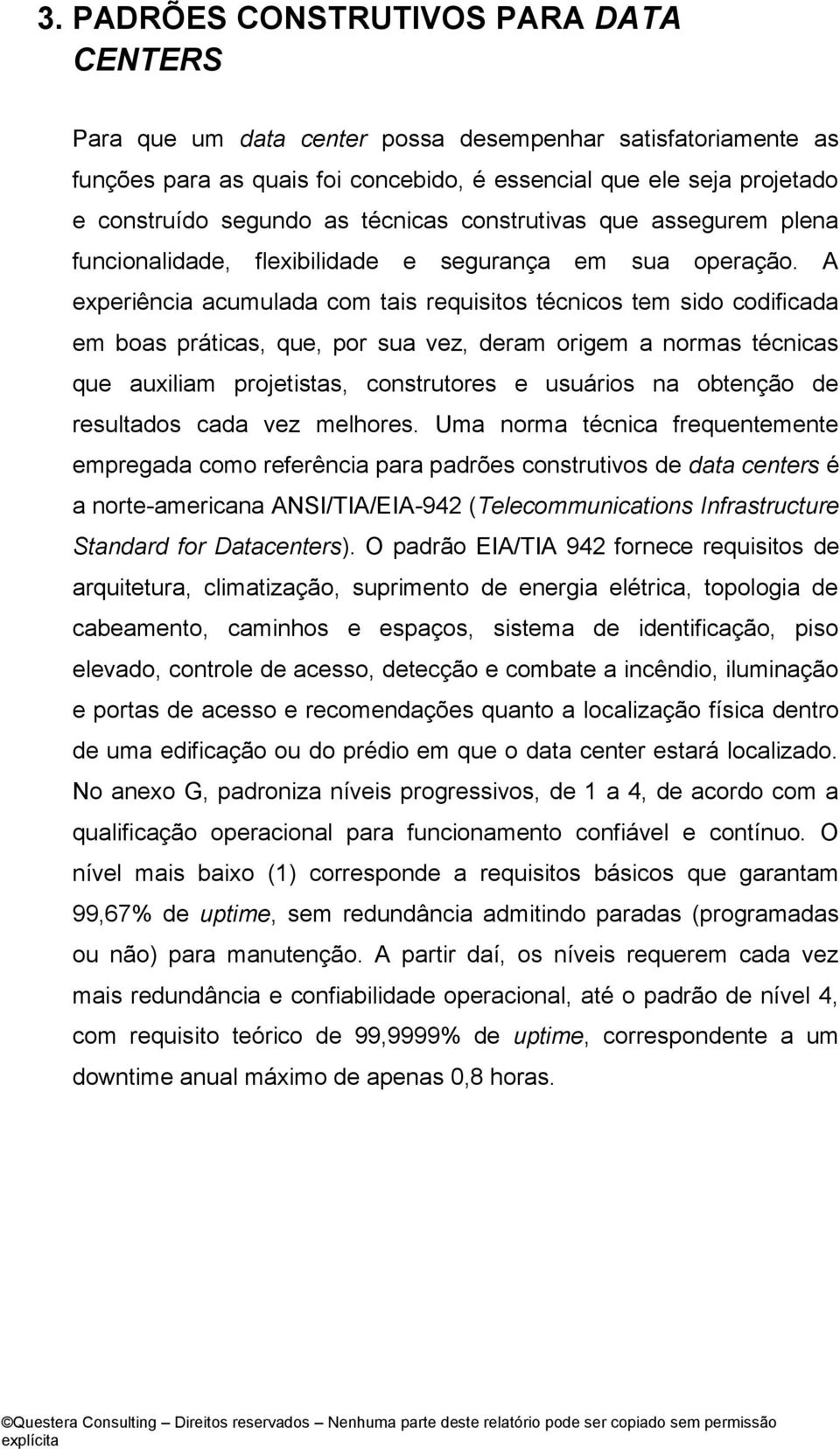 A experiência acumulada com tais requisitos técnicos tem sido codificada em boas práticas, que, por sua vez, deram origem a normas técnicas que auxiliam projetistas, construtores e usuários na