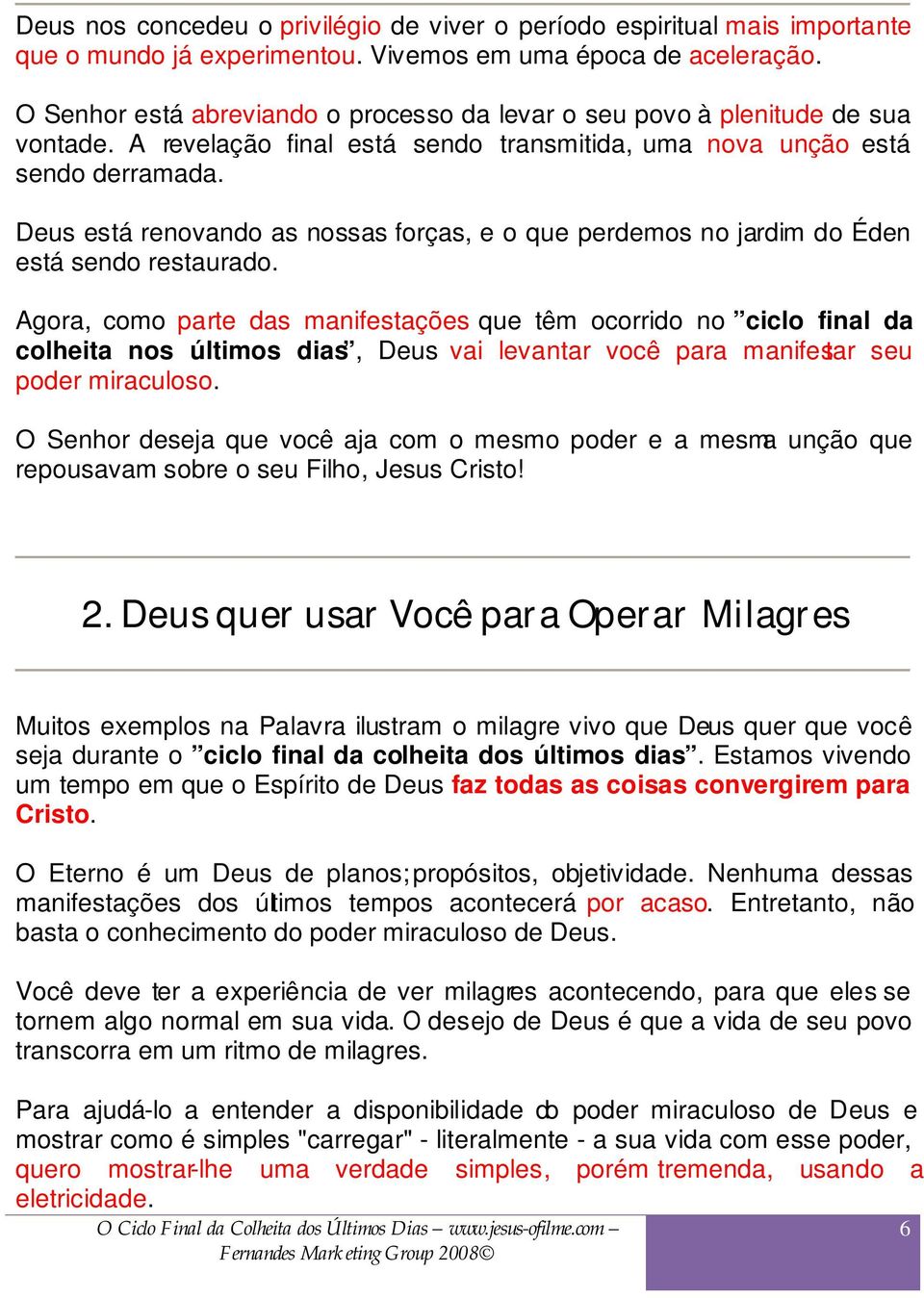 Deus está renovando as nossas forças, e o que perdemos no jardim do Éden está sendo restaurado.