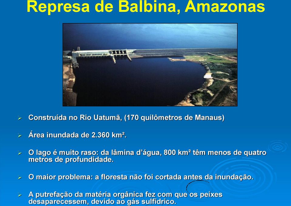 Represa de Balbina, Amazonas Construída no Rio Uatumã, (170 quilômetros de Manaus) Área