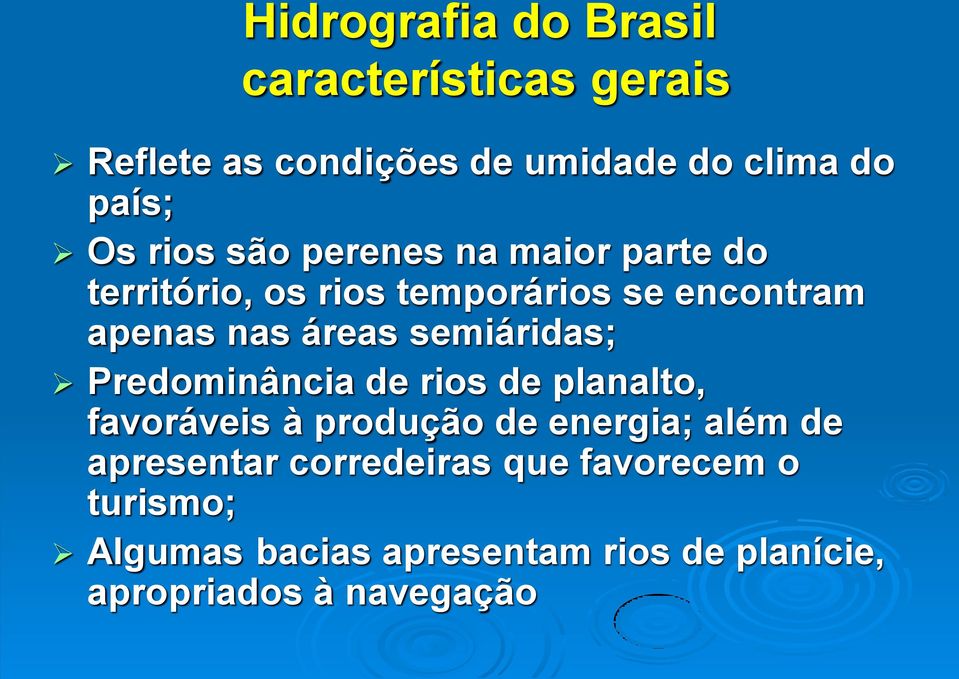 semiáridas; Predominância de rios de planalto, favoráveis à produção de energia; além de apresentar