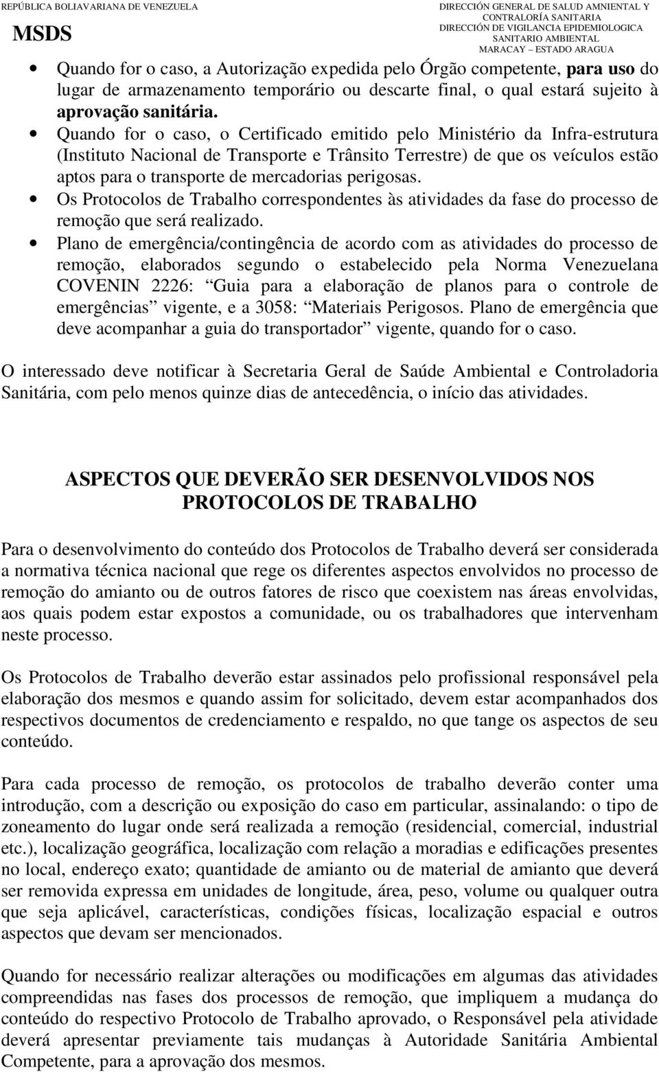 perigosas. Os Protocolos de Trabalho correspondentes às atividades da fase do processo de remoção que será realizado.