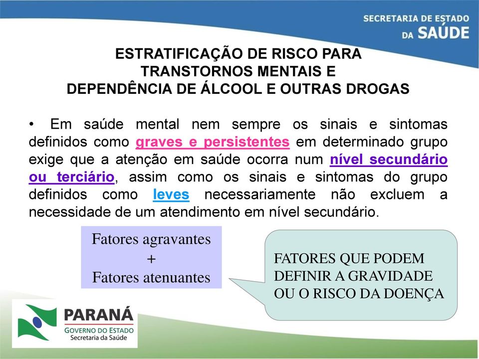 ou terciário, assim como os sinais e sintomas do grupo definidos como leves necessariamente não excluem a necessidade de um