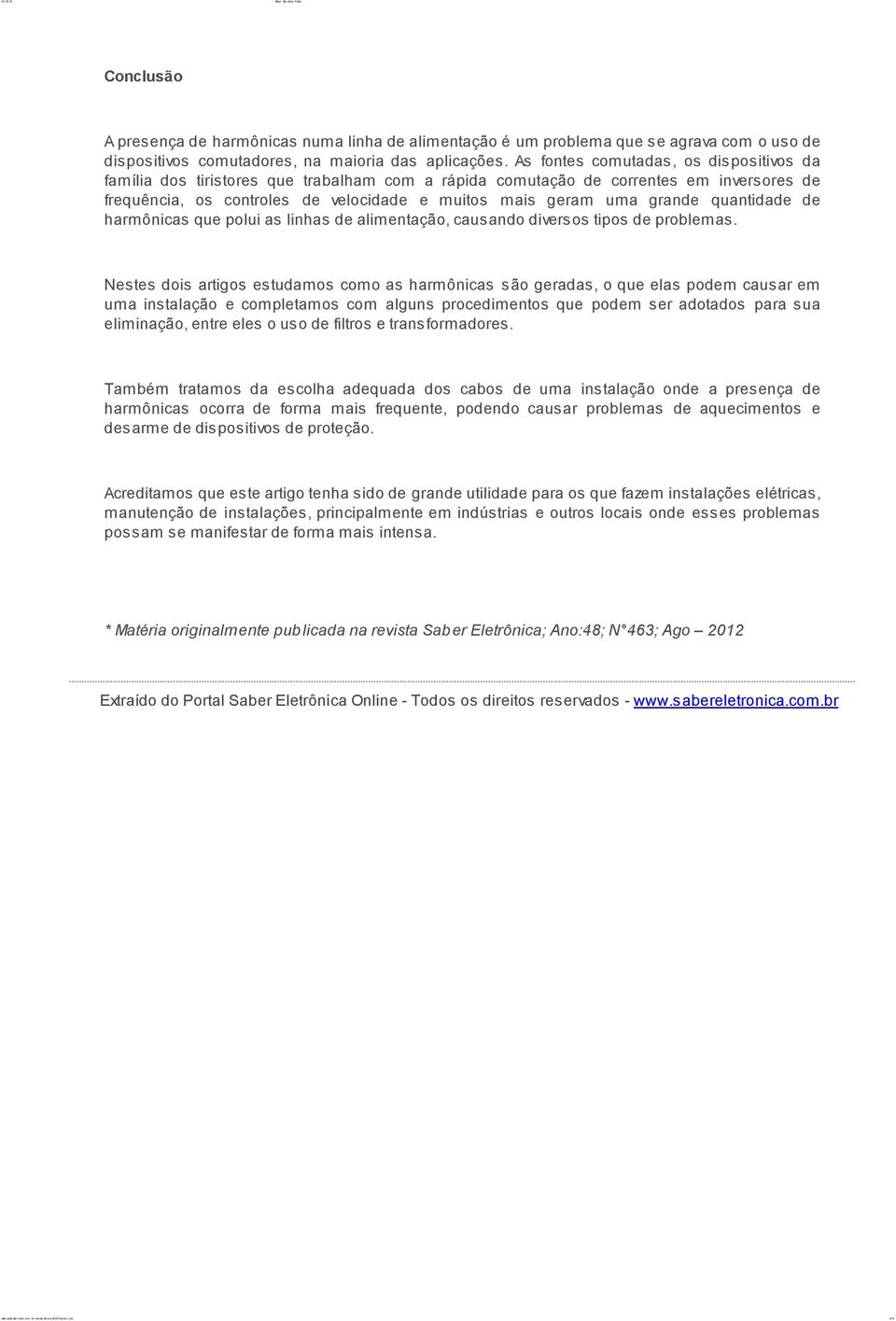 quantidade de harmônicas que polui as linhas de alimentação, causando diversos tipos de problemas.