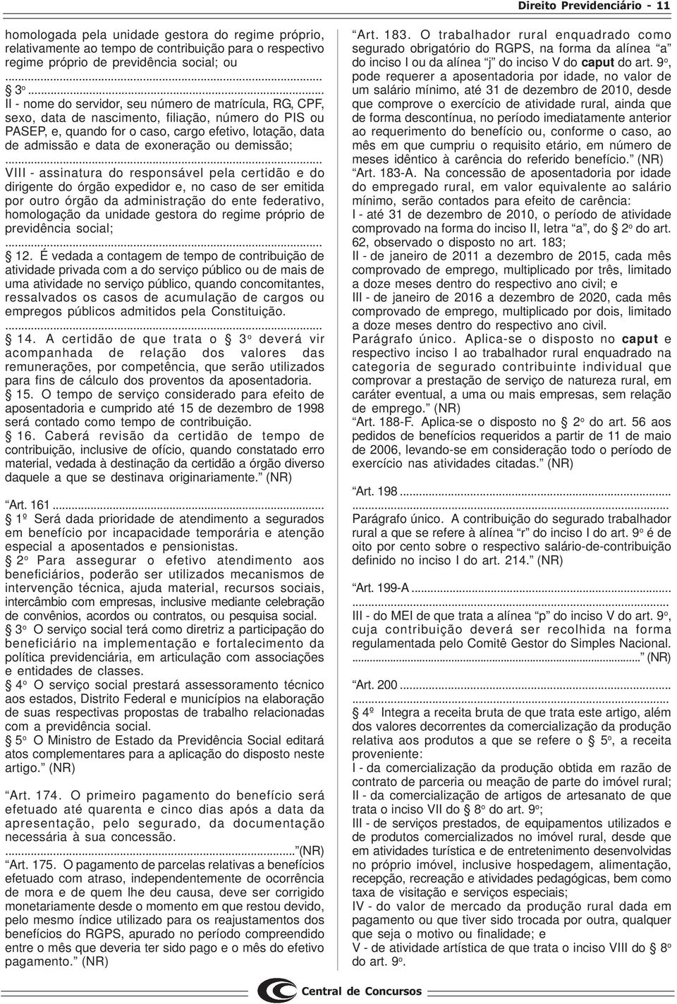 exoneração ou demissão; VIII - assinatura do responsável pela certidão e do dirigente do órgão expedidor e, no caso de ser emitida por outro órgão da administração do ente federativo, homologação da