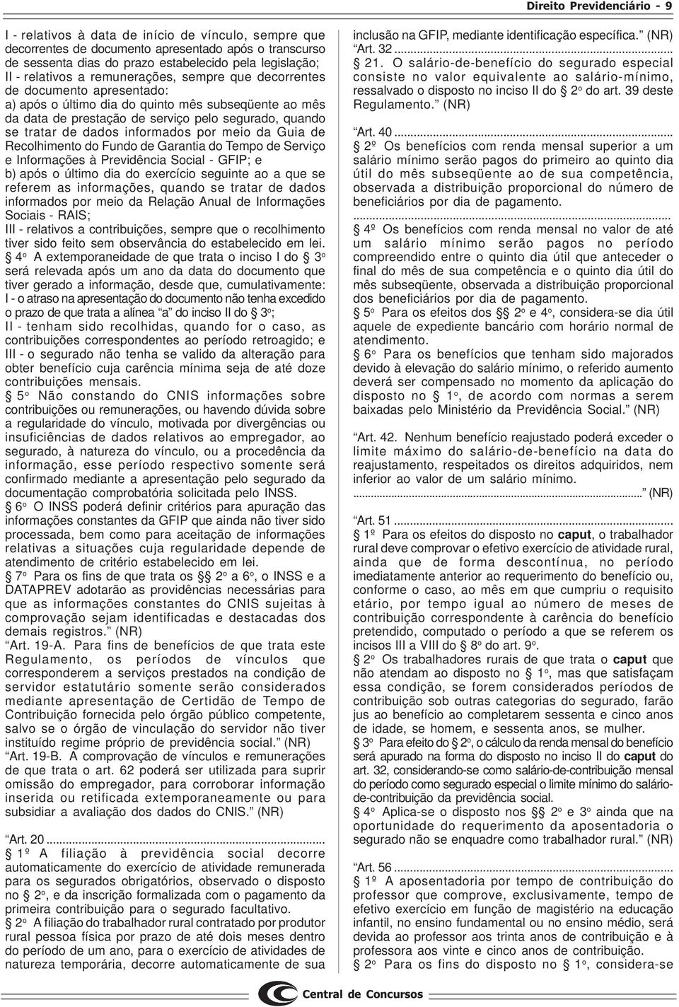 dados informados por meio da Guia de Recolhimento do Fundo de Garantia do Tempo de Serviço e Informações à Previdência Social - GFIP; e b) após o último dia do exercício seguinte ao a que se referem