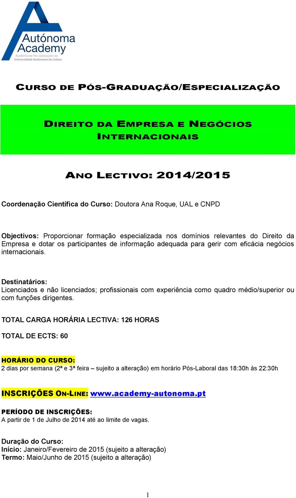 Destinatários: Licenciados e não licenciados; profissionais com experiência como quadro médio/superior ou com funções dirigentes.