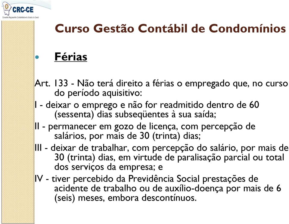 (sessenta) dias subseqüentes à sua saída; II - permanecer em gozo de licença, com percepção de salários, por mais de 30 (trinta) dias; III -