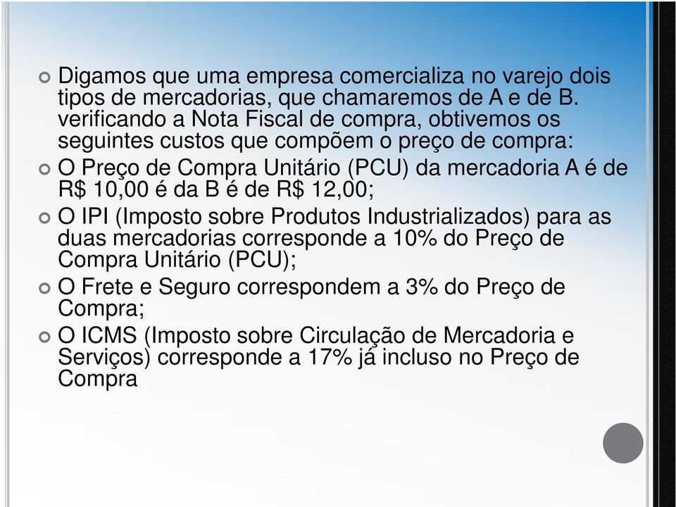 mercadoria A é de R$ 10,00 é da B é de R$ 12,00; O IPI (Imposto sobre Produtos Industrializados) para as duas mercadorias corresponde a 10% do