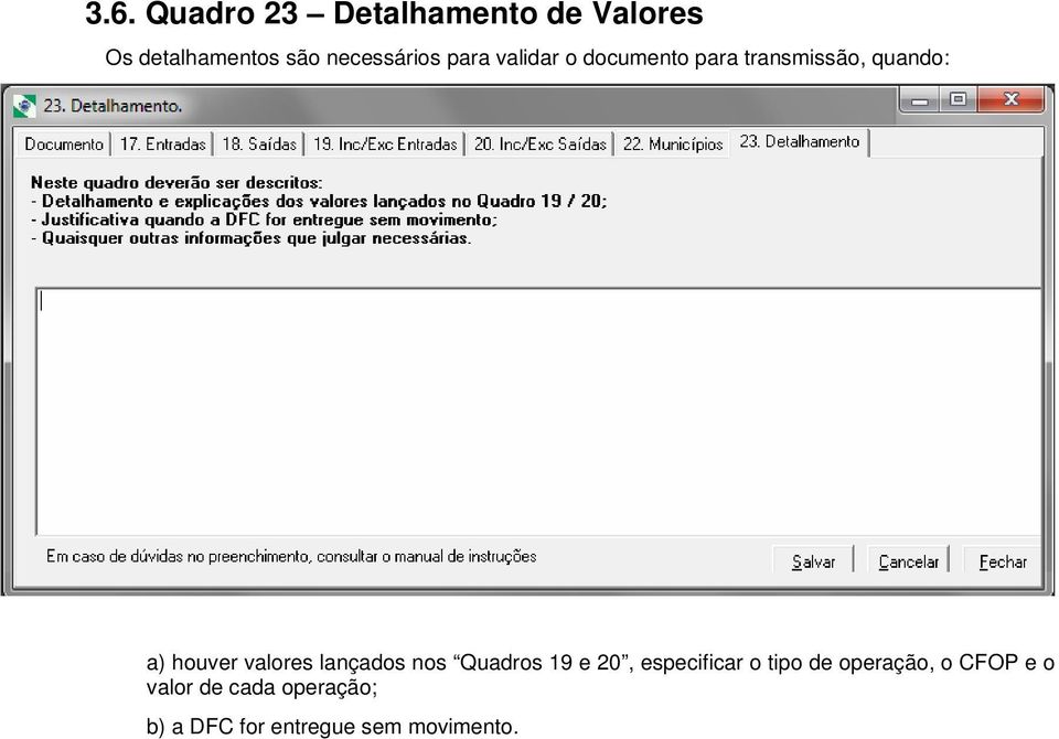 houver valores lançados nos Quadros 19 e 20, especificar o tipo de