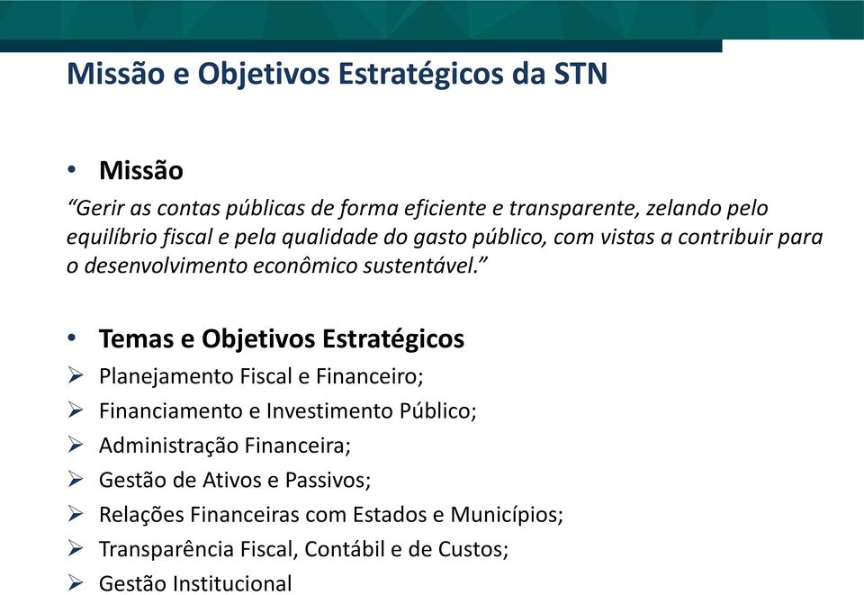 Temas e Objetivos Estratégicos Planejamento Fiscal e Financeiro; Financiamento e Investimento Público; Administração