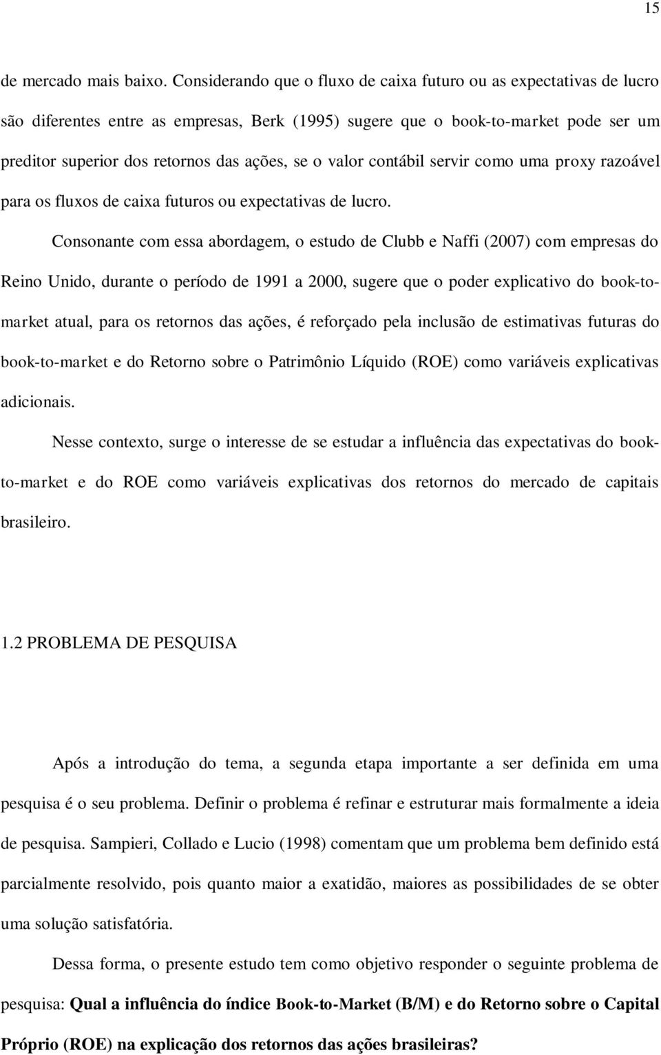 o valor contábil servir como uma proxy razoável para os fluxos de caixa futuros ou expectativas de lucro.