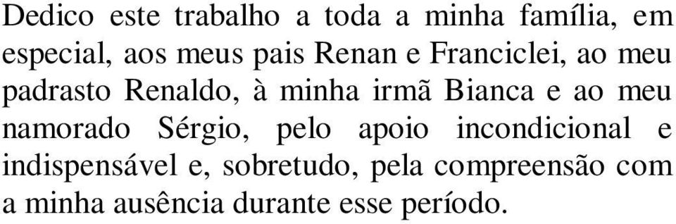 e ao meu namorado Sérgio, pelo apoio incondicional e indispensável e,