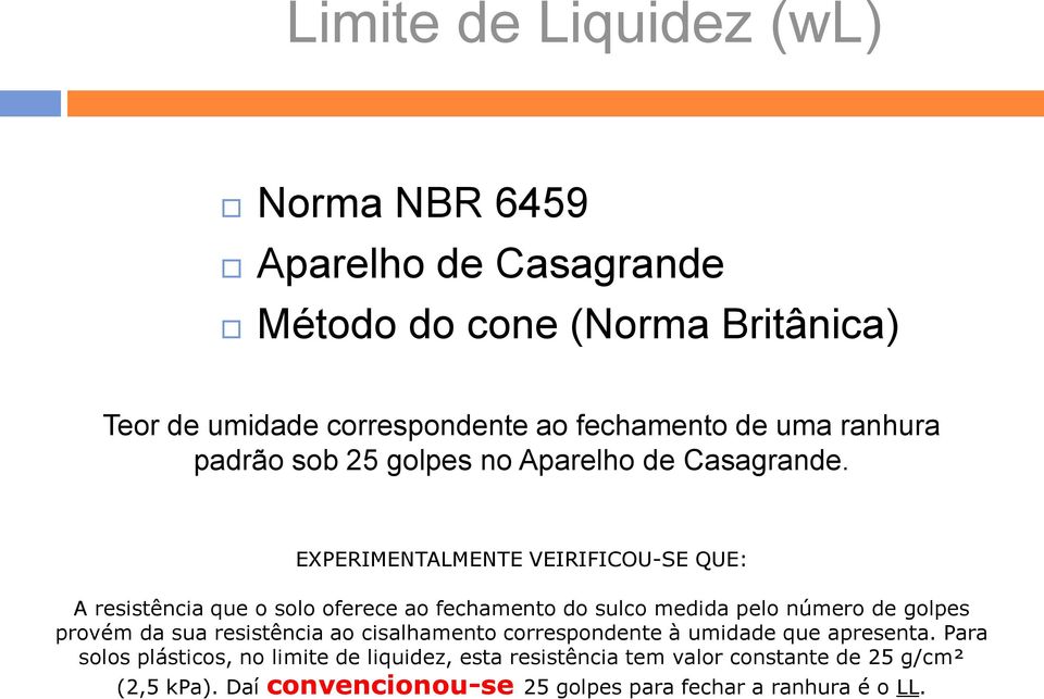 EXPERIMENTALMENTE VEIRIFICOU-SE QUE: A resistência que o solo oferece ao fechamento do sulco medida pelo número de golpes provém da sua