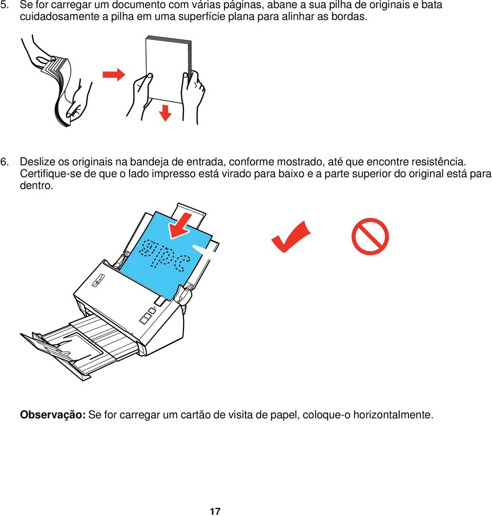 Deslize os originais na bandeja de entrada, conforme mostrado, até que encontre resistência.