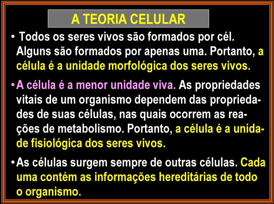 As propriedades vitais de um organismo dependem das propriedades de suas células, nas quais ocorrem as reações de