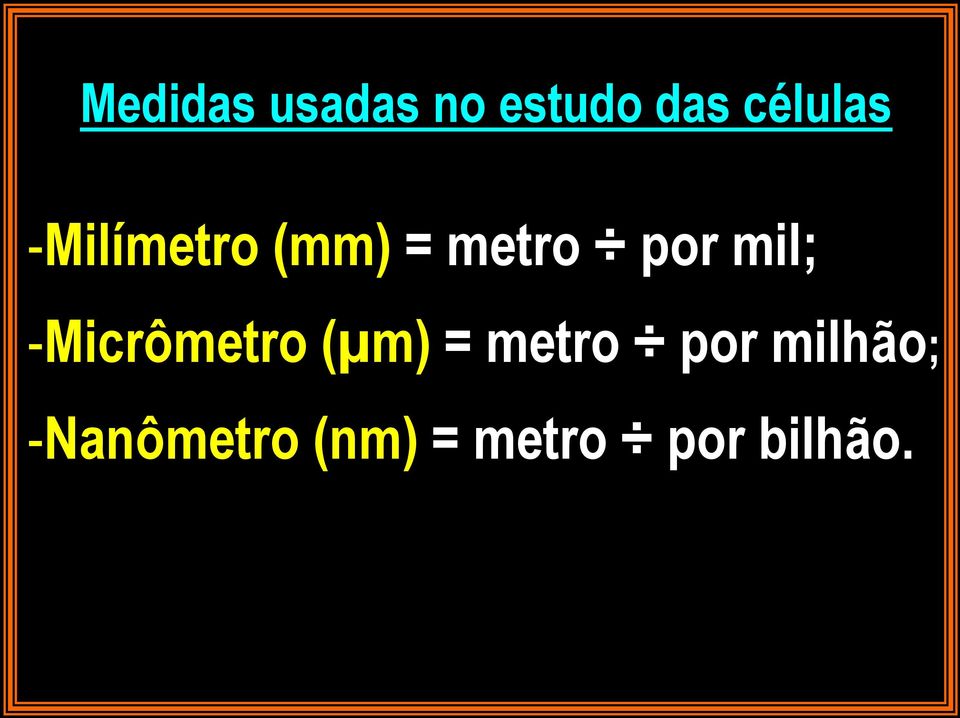 mil; -Micrômetro (µm) = metro por