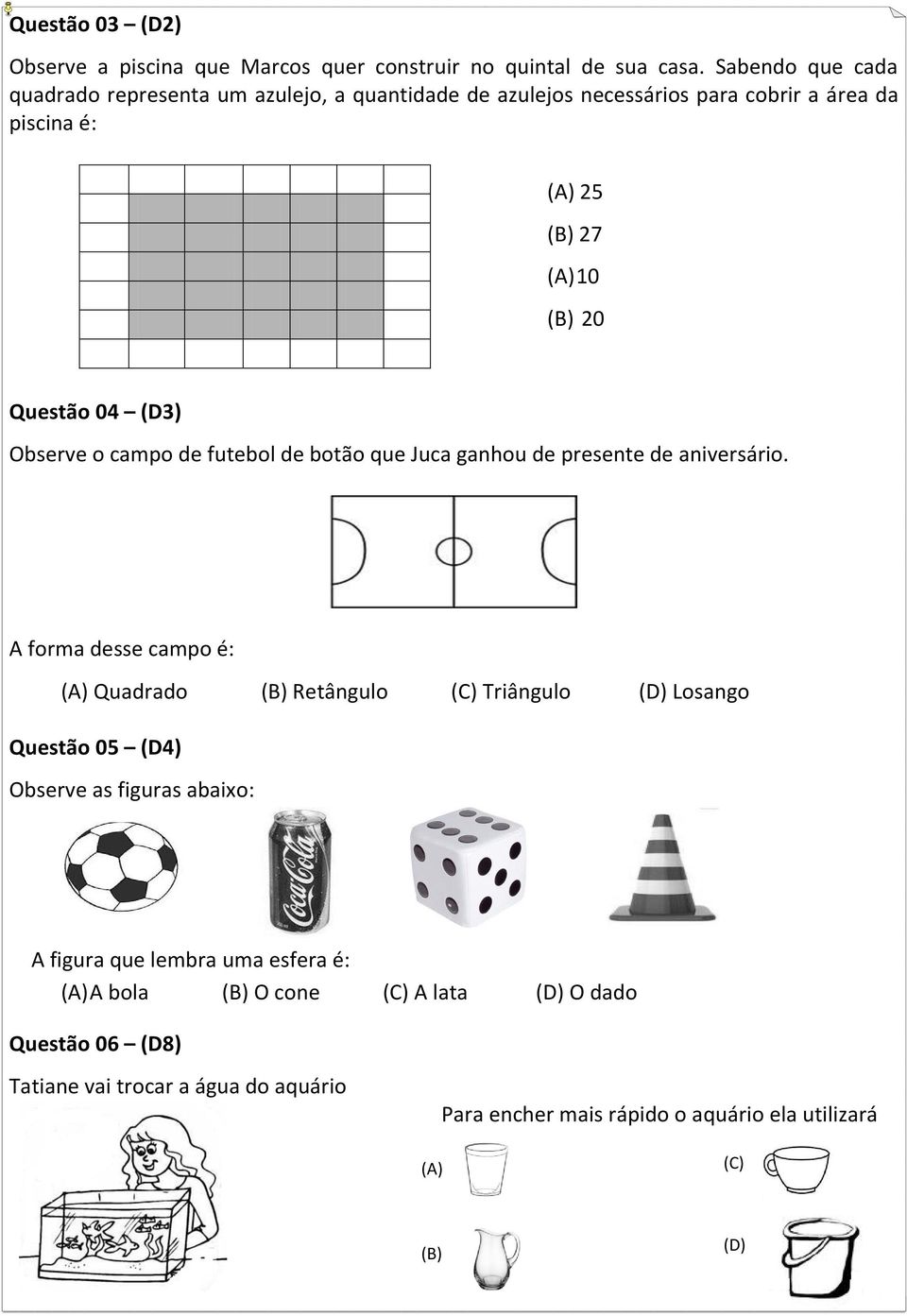 (D3) Observe o campo de futebol de botão que Juca ganhou de presente de aniversário.