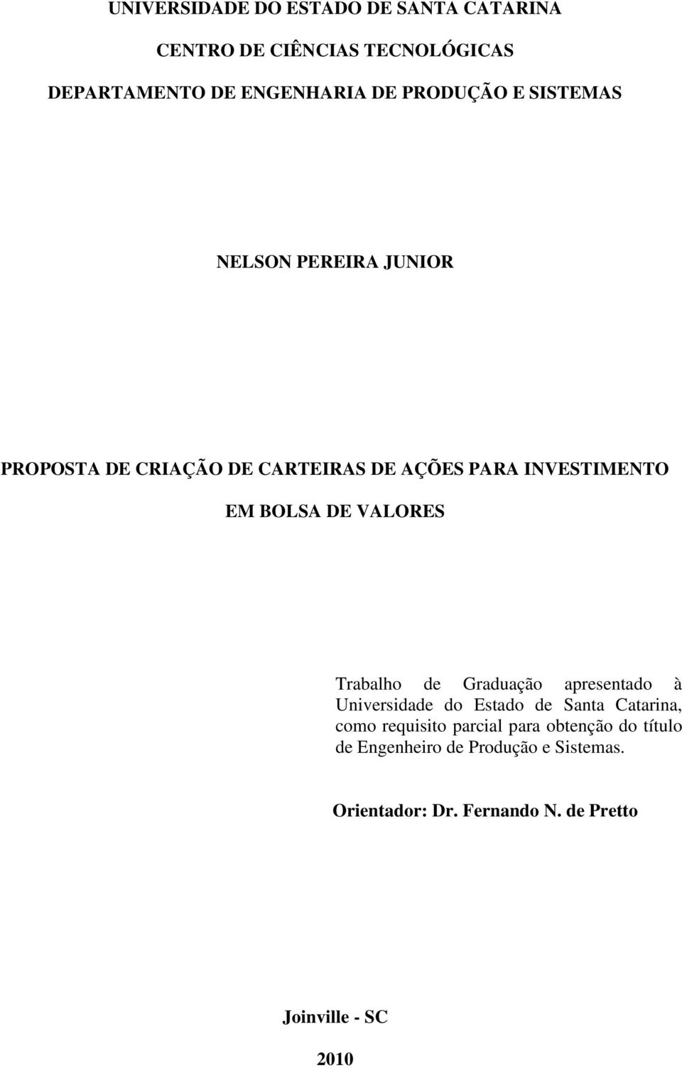 DE VALORES Trabalho de Graduação apresentado à Universidade do Estado de Santa Catarina, como requisito parcial