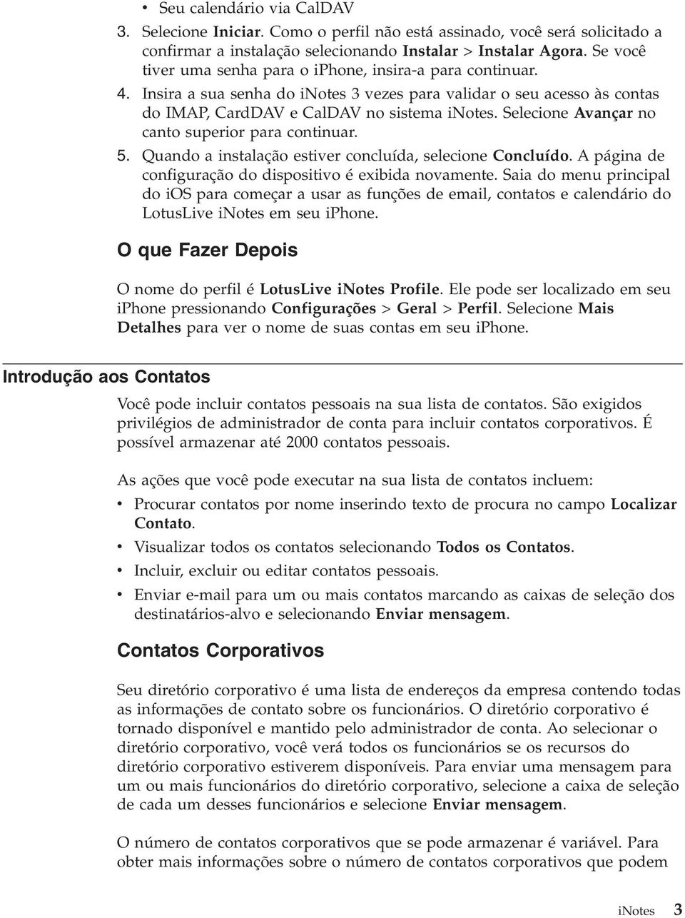 Selecione Avançar no canto superior para continuar. 5. Quando a instalação estiver concluída, selecione Concluído. A página de configuração do dispositivo é exibida novamente.