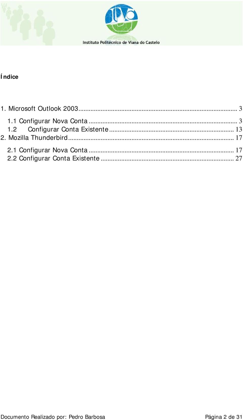 .. 17 2.1 Configurar Nova Conta... 17 2.2 Configurar Conta Existente.