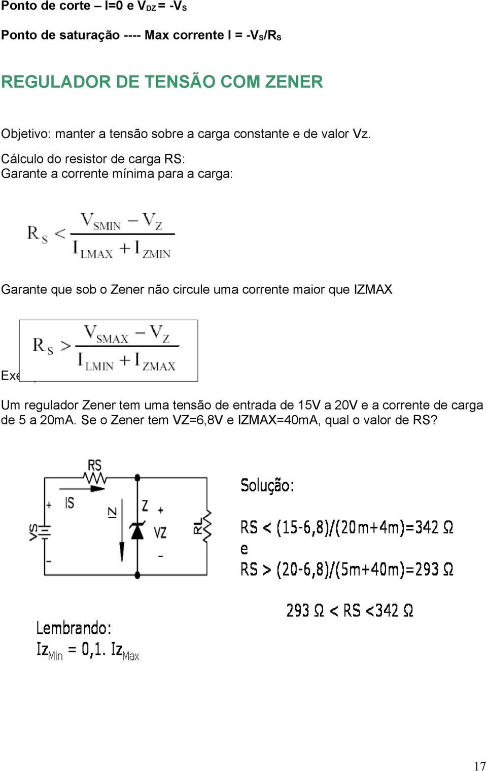 Cálculo do resistor de carga RS: Garante a corrente mínima para a carga: Garante que sob o Zener não circule uma