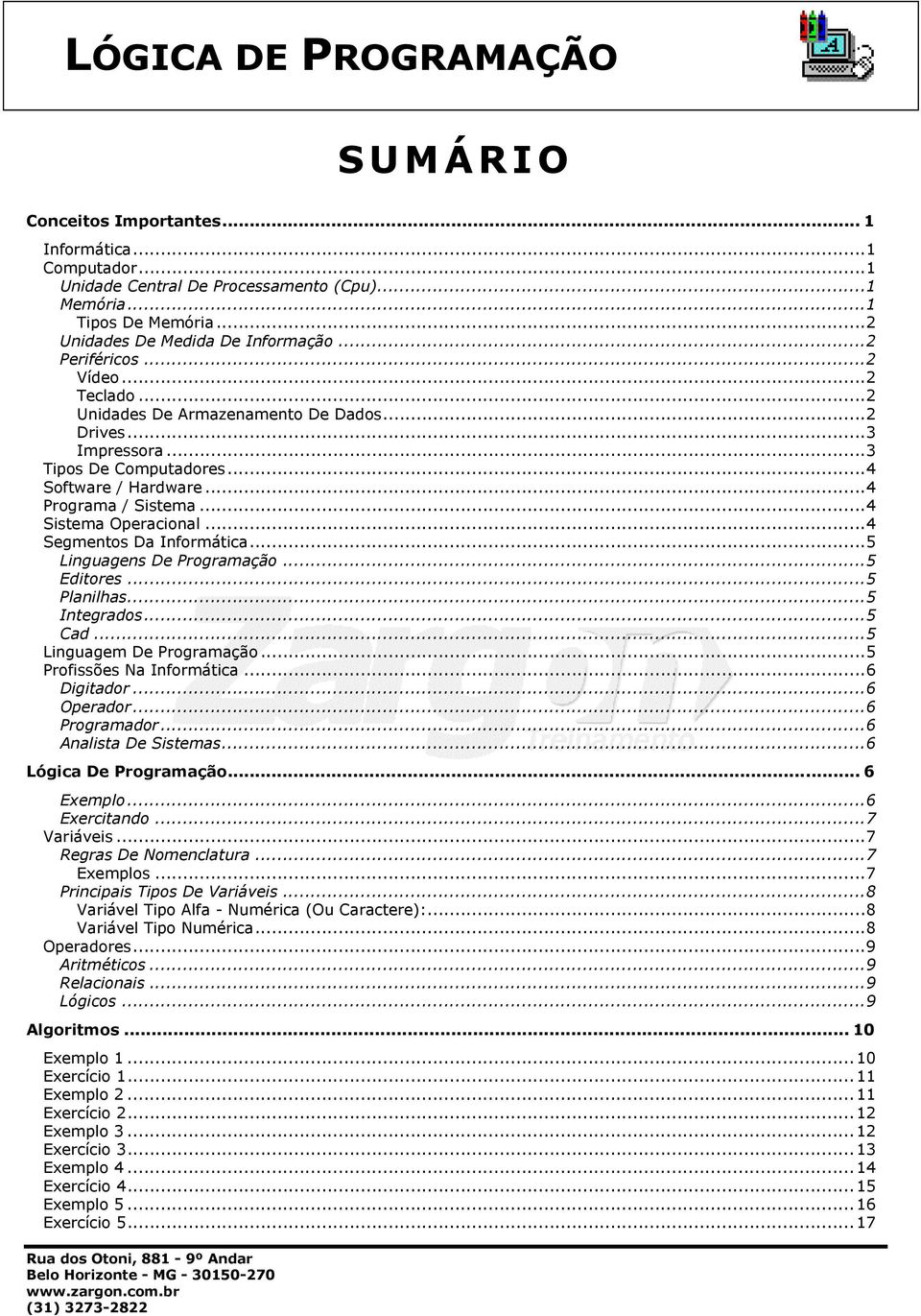 ..4 Segmentos Da Informática...5 Linguagens De Programação...5 Editores...5 Planilhas...5 Integrados...5 Cad...5 Linguagem De Programação...5 Profissões Na Informática...6 Digitador...6 Operador.