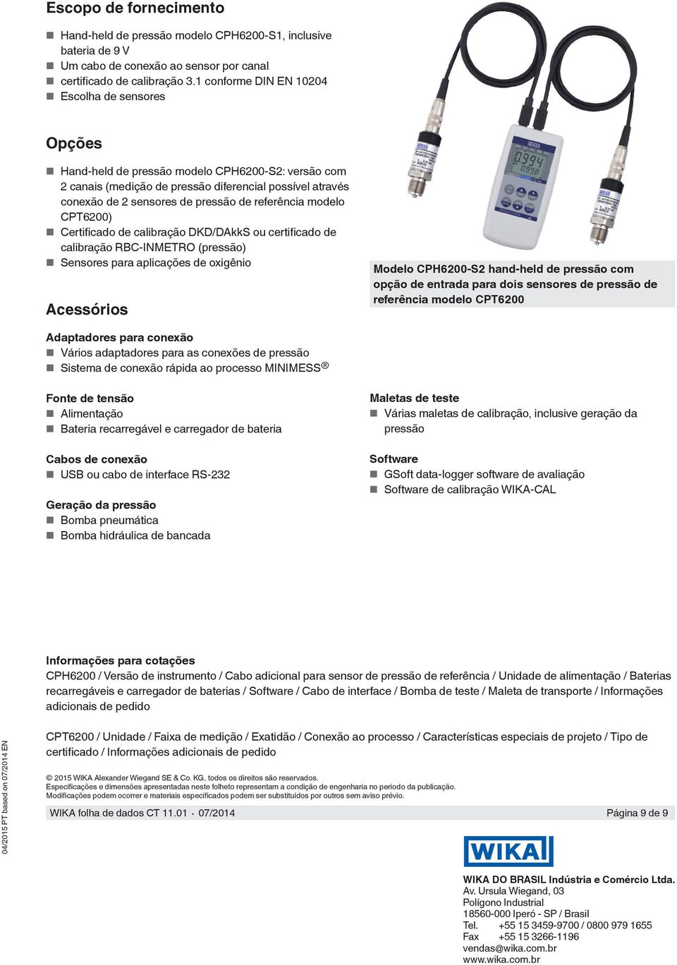 referência modelo CPT6200) Certificado de calibração DKD/DAkkS ou certificado de calibração RBC-INMETRO (pressão) Sensores para aplicações de oxigênio Acessórios Modelo CPH6200-S2 hand-held de