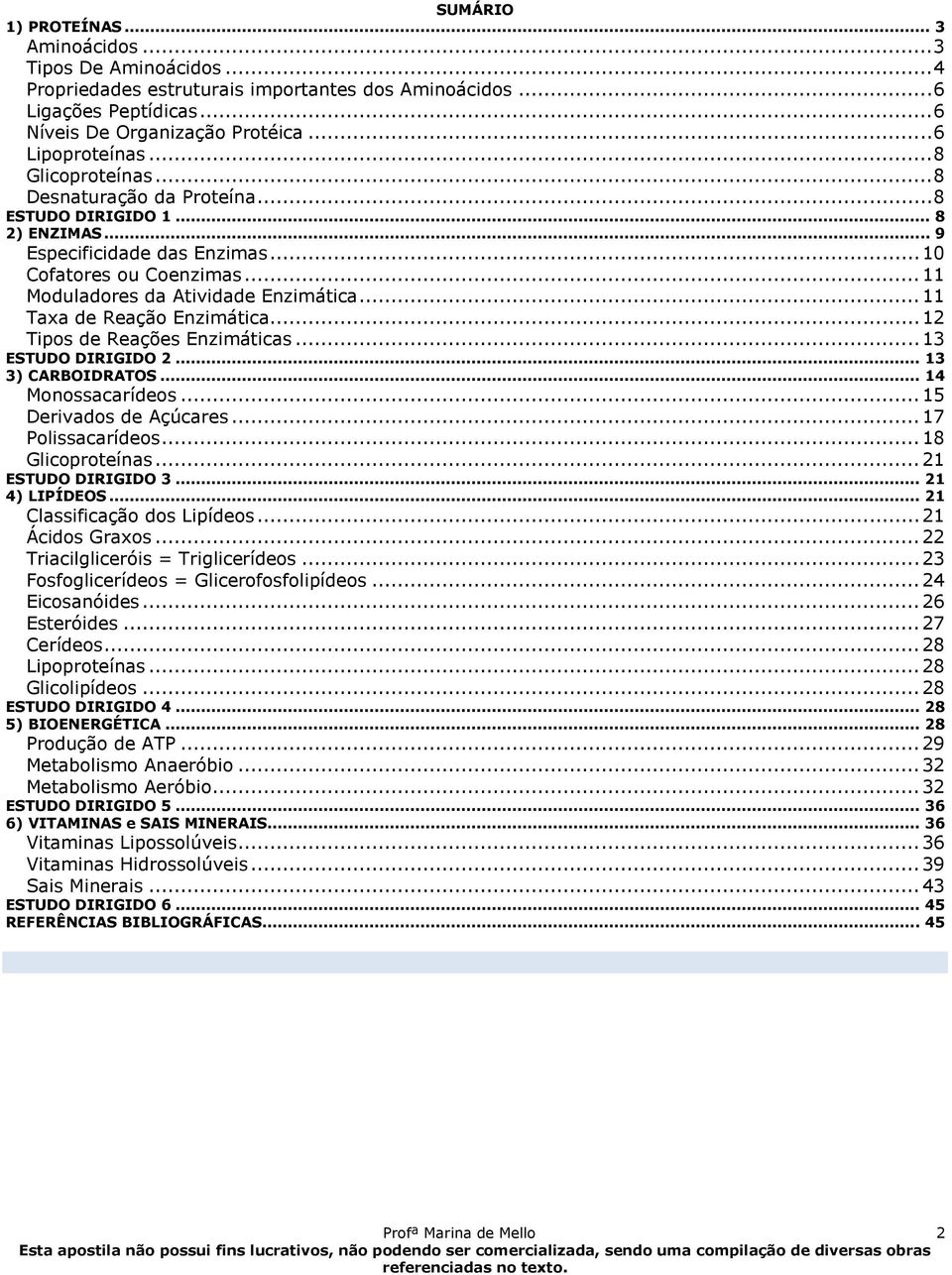 .. 11 Taxa de Reação Enzimática... 12 Tipos de Reações Enzimáticas... 13 ESTUDO DIRIGIDO 2... 13 3) CARBOIDRATOS... 14 Monossacarídeos... 15 Derivados de Açúcares... 17 Polissacarídeos.