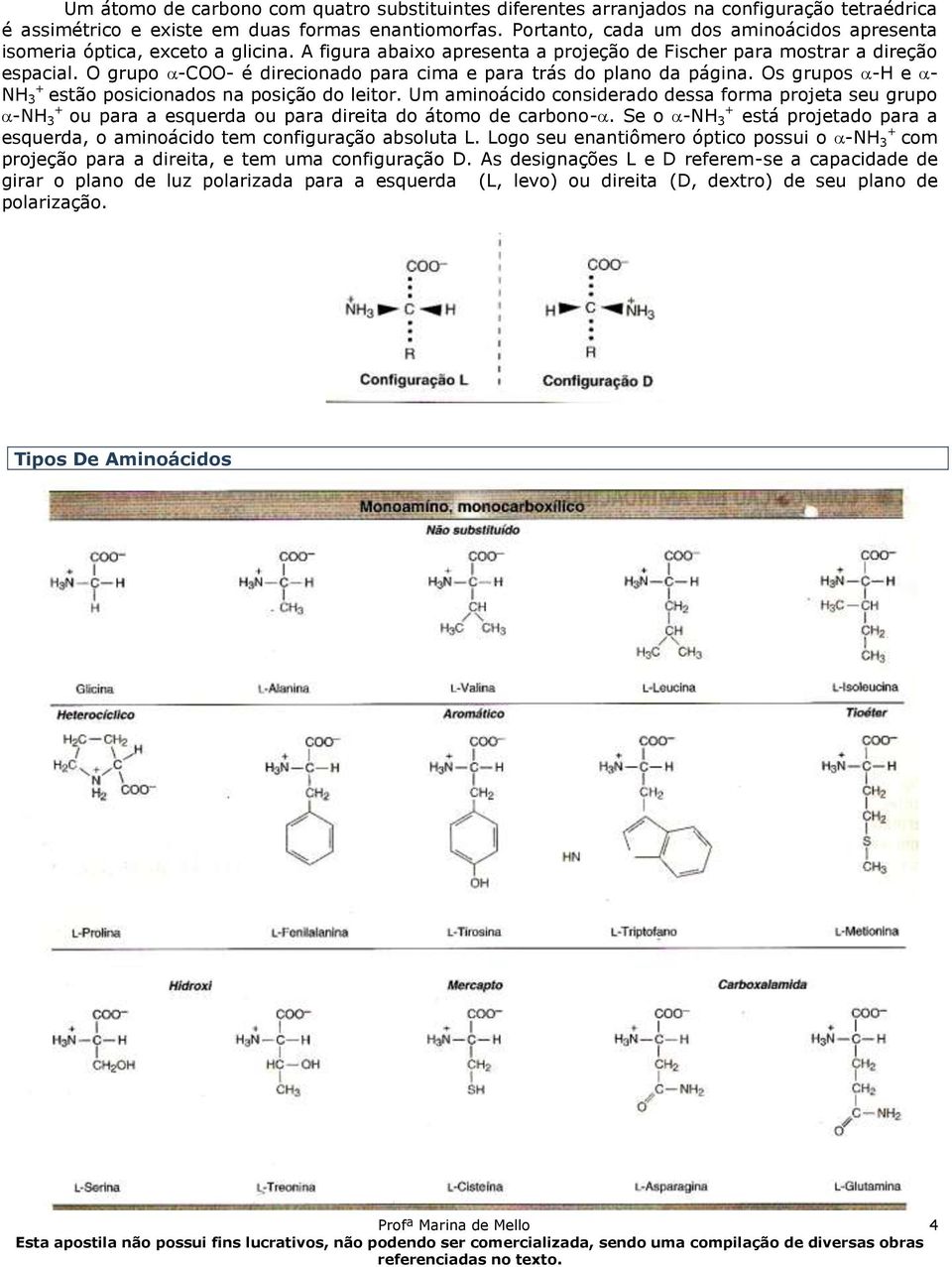 O grupo -COO- é direcionado para cima e para trás do plano da página. Os grupos -H e - + NH 3 estão posicionados na posição do leitor.