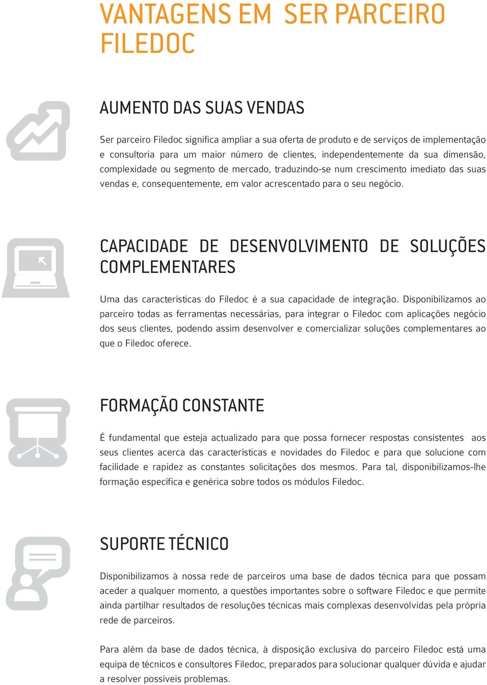 CAPACIDADE DE DESENVOLVIMENTO DE SOLUÇÕES COMPLEMENTARES Uma das características do Filedoc é a sua capacidade de integração.