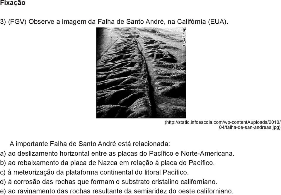 jpg) A importante Falha de Santo André está relacionada: a) ao deslizamento horizontal entre as placas do Pacífico e Norte-Americana.
