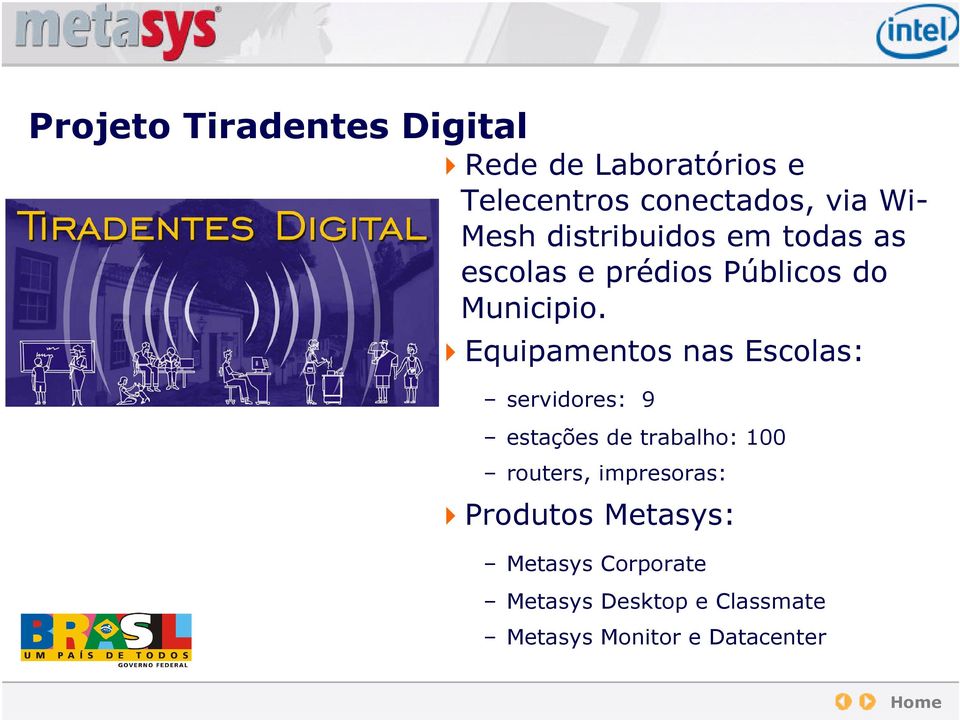 Equipamentos nas Escolas: servidores: 9 estações de trabalho: 100 routers,