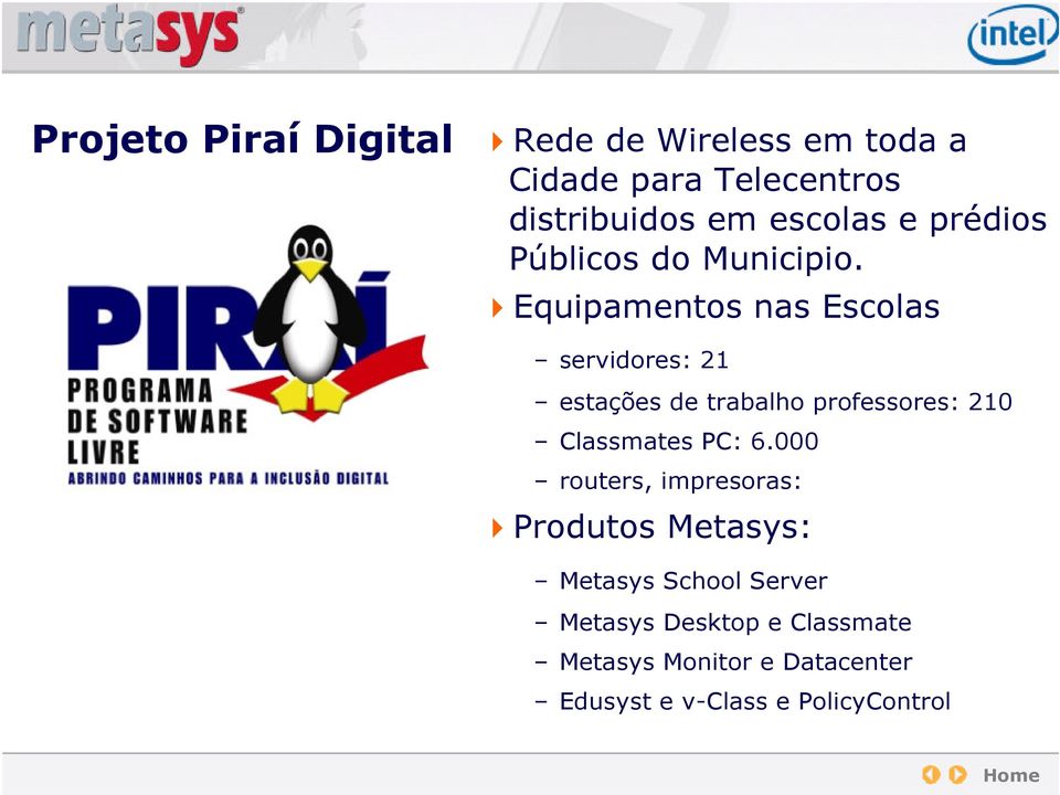 Equipamentos nas Escolas servidores: 21 estações de trabalho professores: 210 Classmates PC: 6.