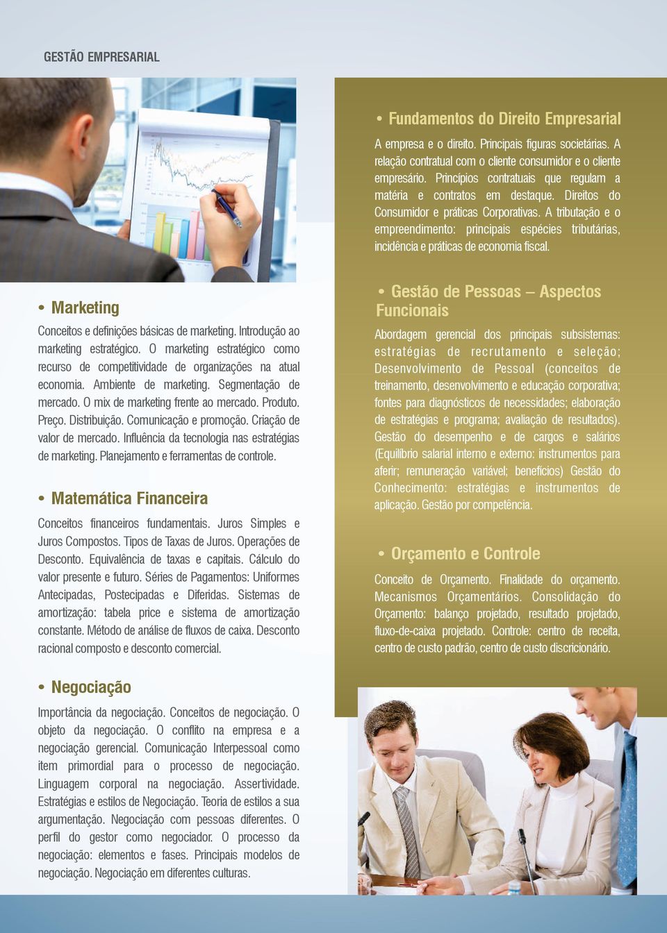 A tributação e o empreendimento: principais espécies tributárias, incidência e práticas de economia fiscal. Marketing Conceitos e definições básicas de marketing. Introdução ao marketing estratégico.