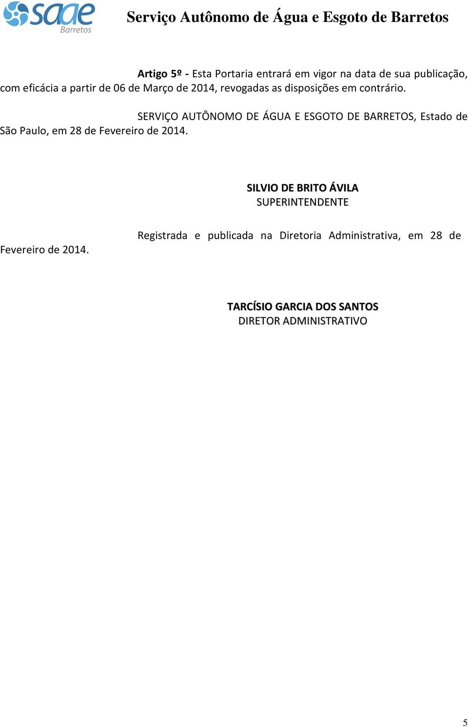 SERVIÇO AUTÔNOMO DE ÁGUA E ESGOTO DE BARRETOS, Estado de São Paulo, em 28 de Fevereiro de 2014.