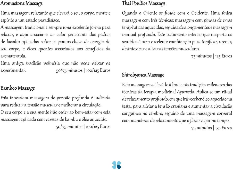 associados aos benefícios da aromaterapia. Uma antiga tradição polinésia que não pode deixar de experimentar.