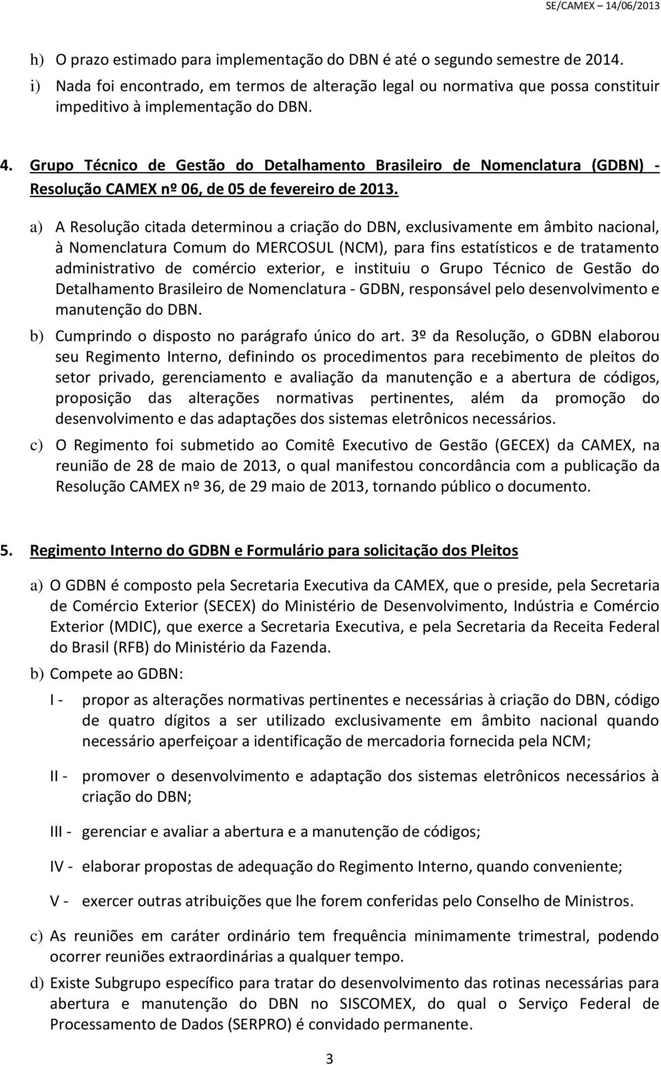 Grupo Técnico de Gestão do Detalhamento Brasileiro de Nomenclatura (GDBN) - Resolução CAMEX nº 06, de 05 de fevereiro de 2013.