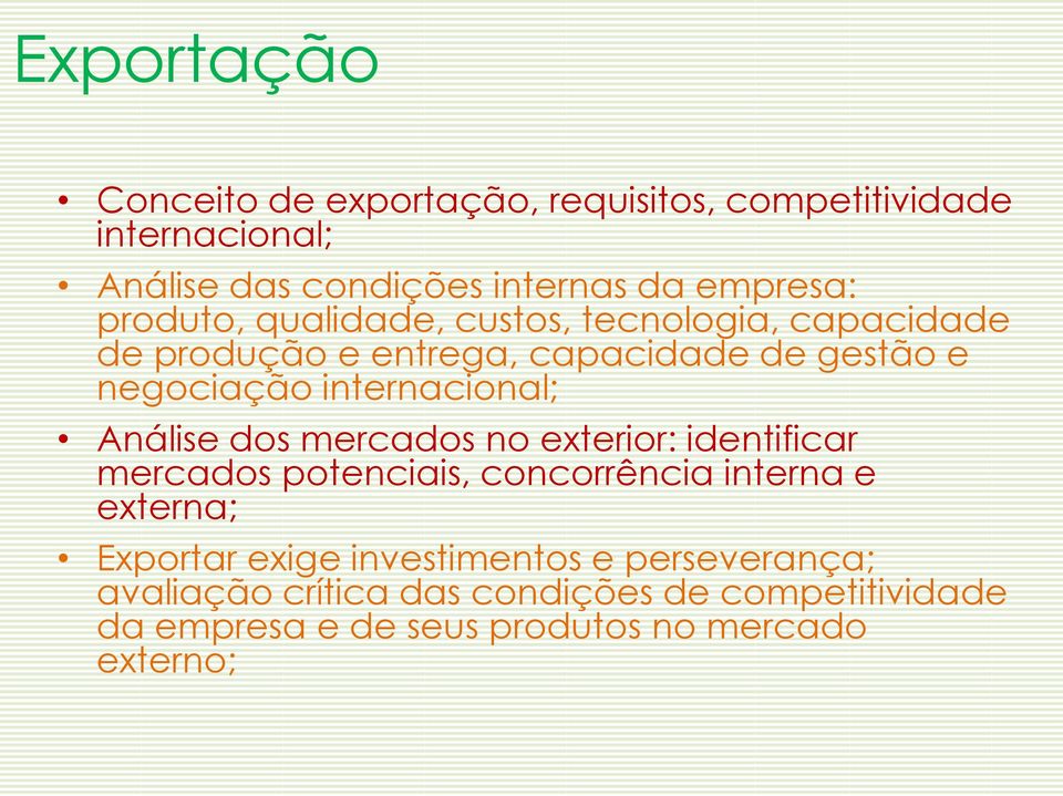 internacional; Análise dos mercados no exterior: identificar mercados potenciais, concorrência interna e externa;