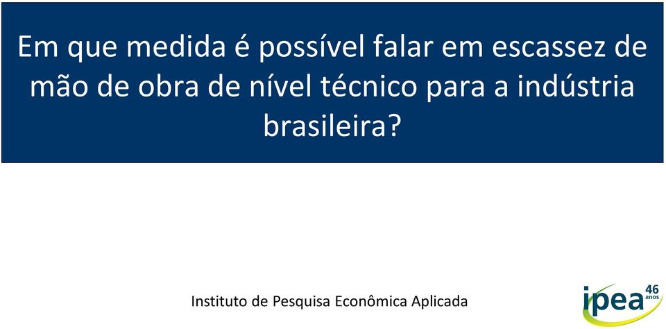 técnico para a indústria brasileira?