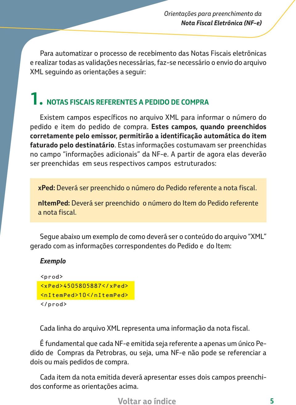 Estes campos, quando preenchidos corretamente pelo emissor, permitirão a identificação automática do item faturado pelo destinatário.