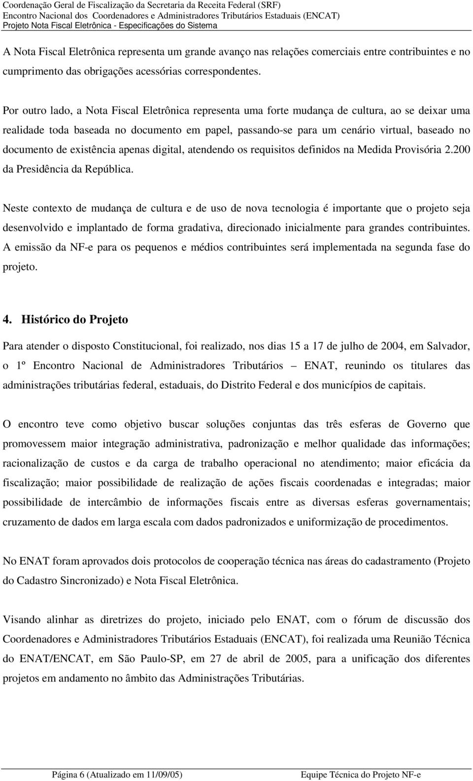 documento de existência apenas digital, atendendo os requisitos definidos na Medida Provisória 2.200 da Presidência da República.