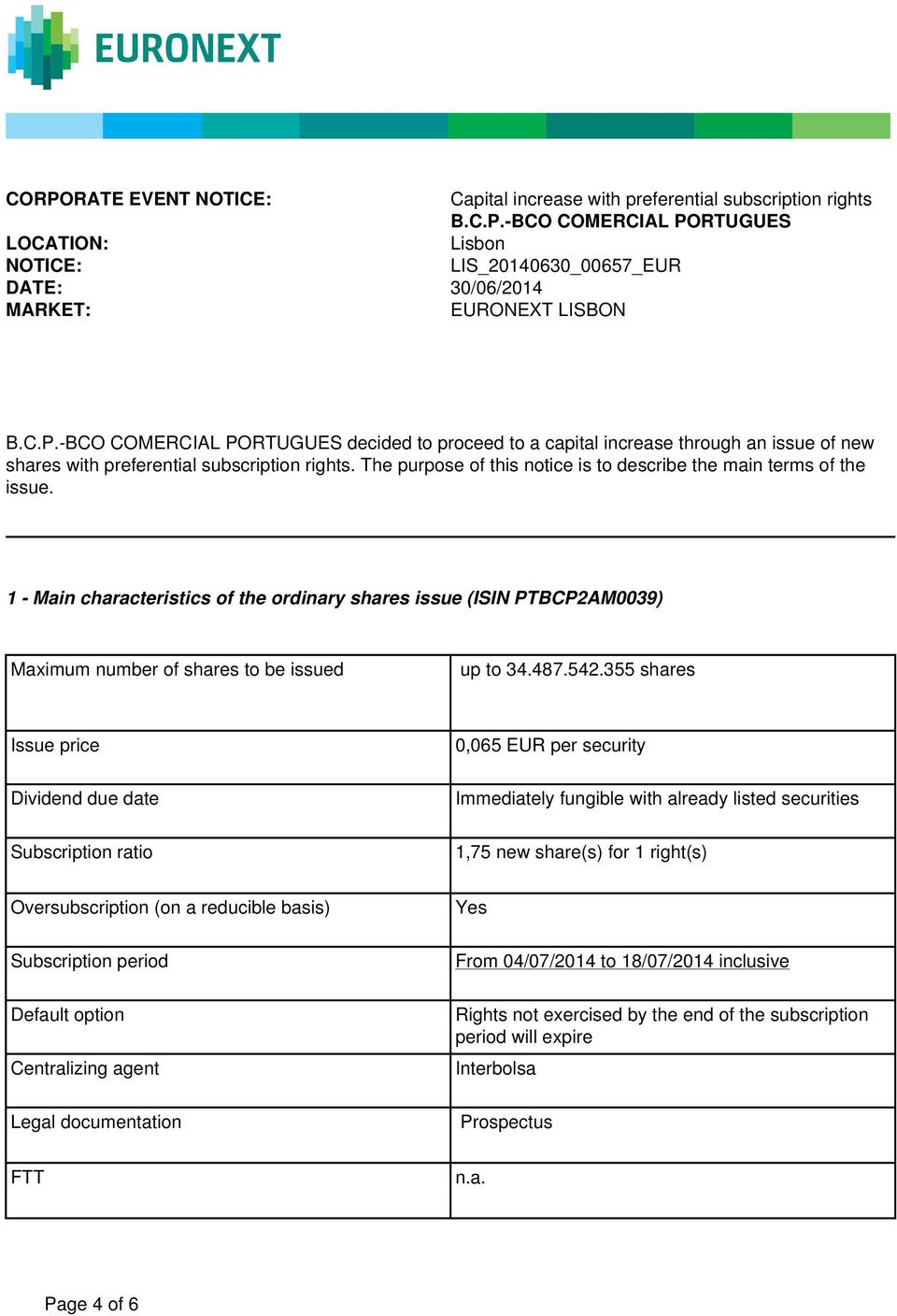 The purpose of this notice is to describe the main terms of the issue. 1 - Main characteristics of the ordinary shares issue (ISIN PTBCP2AM0039) Maximum number of shares to be issued up to 34.487.542.